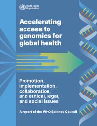 Icon image Accelerating access to genomics for global health: promotion, implementation, collaboration, and ethical, legal, and social issues. A report of the WHO Science Council