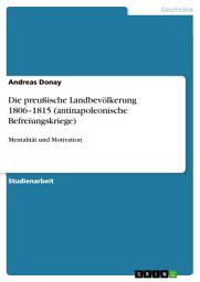 Icon image Die preußische Landbevölkerung 1806–1815 (antinapoleonische Befreiungskriege): Mentalität und Motivation