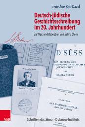 Icon image Deutsch-jüdische Geschichtsschreibung im 20. Jahrhundert: Zu Werk und Rezeption von Selma Stern