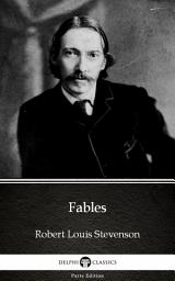 Icon image Fables by Robert Louis Stevenson - Delphi Classics (Illustrated)