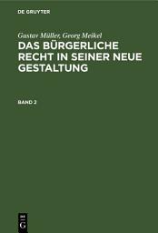 Icon image Gustav Müller; Georg Meikel: Das Bürgerliche Recht in seiner neue Gestaltung. Band 2