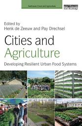 Icon image Cities and Agriculture: Developing Resilient Urban Food Systems