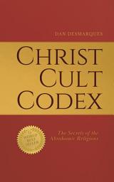 Icon image Christ Cult Codex: The Secrets of the Abrahamic Religions