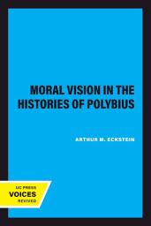 Icon image Moral Vision in the Histories of Polybius