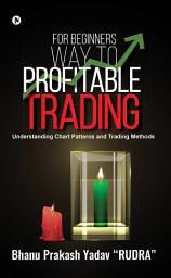 Icon image For Beginners Way To Profitable Trading: Understanding Chart Patterns And Trading Methods