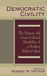 Icon image Democratic Civility: The History and Cross Cultural Possibility of a Modern Political Ideal