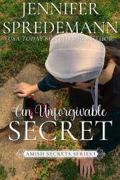 Icon image An Unforgivable Secret (Amish Secrets #1)