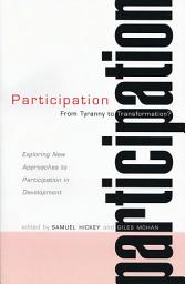 Icon image Participation: From Tyranny to Transformation: Exploring New Approaches to Participation in Development