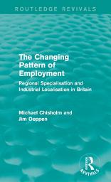 Icon image The Changing Pattern of Employment: Regional Specialisation and Industrial Localisation in Britain