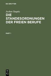 Icon image Die Standesordnungen der freien Berufe: Geschichtliche Entwicklung, Funktionen, Stellung im Rechtssystem