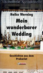 Icon image Mein wunderbarer Wedding: Geschichten aus dem Prekariat