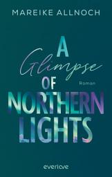 Icon image A Glimpse of Northern Lights: Roman | Packende New-Adult-Romance vor der Traumkulisse Islands! (Sophie & Jonas)