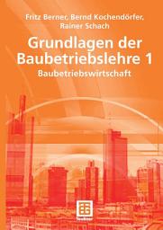 Icon image Grundlagen der Baubetriebslehre 1: Baubetriebswirtschaft