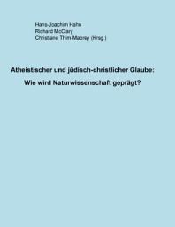 Icon image Atheistischer und jüdisch-christlicher Glaube:: Wie wird Naturwissenschaft geprägt?, Ausgabe 2