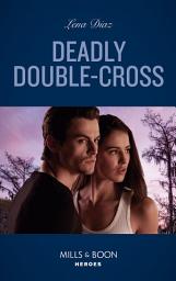 Icon image Deadly Double-Cross (The Justice Seekers, Book 4) (Mills & Boon Heroes)