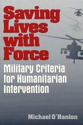 Icon image Saving Lives with Force: Military Criteria for Humanitarian Intervention