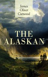 Icon image THE ALASKAN: Western Classic - A Gripping Tale of Forbidden Love, Attempted Murder and Gun-Fight in the Captivating Wilderness of Alaska