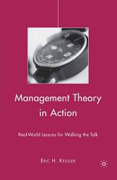 Icon image Management Theory in Action: Real-World Lessons for Walking the Talk