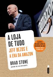 Icon image A loja de tudo: Jeff Bezos e a era da Amazon