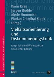 Icon image Vielfaltsorientierung und Diskriminierungskritik: Ansprüche und Widersprüche schulischer Bildung