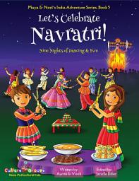 Icon image Let's Celebrate Navratri! (Nine Nights of Dancing & Fun) (Maya & Neel's India Adventure Series, Book 5)