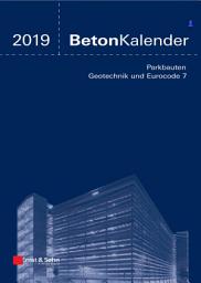 Icon image Beton-Kalender 2019 - Schwerpunkte: Parkbauten; Geotechnik und Eurocode 7