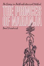 Icon image The Princes of Naranja: An Essay in Anthrohistorical Method