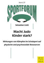 Icon image Macht Judo Kinder stark?: Wirkungen von Kämpfen im Schulsport auf physische und psychosoziale Ressourcen