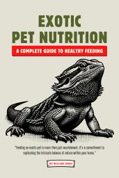 Icon image Exotic Pet Nutrition: A Complete Guide to Healthy Feeding