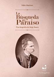 Icon image La Búsqueda del Paraíso: Una biografía de Jorge Isaacs, Edición 2