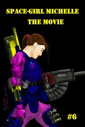 Icon image Space-Girl Michelle #6, Space-Girl Michelle the Movie (EPUB)