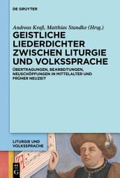 Icon image Geistliche Liederdichter zwischen Liturgie und Volkssprache: Übertragungen, Bearbeitungen, Neuschöpfungen in Mittelalter und Früher Neuzeit