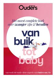 Icon image Van buik tot baby: Het meest complete boek over zwanger zijn & bevallen