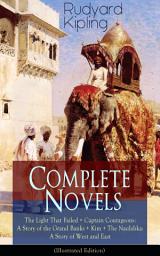 Icon image Complete Novels of Rudyard Kipling: The Light That Failed + Captain Courageous: A Story of the Grand Banks + Kim + The Naulahka: A Story of West and East (Illustrated): Including his early autobiographical novel Stalky & Co.