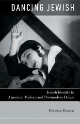 Icon image Dancing Jewish: Jewish Identity in American Modern and Postmodern Dance