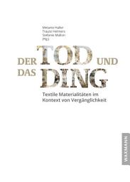 Icon image Der Tod und das Ding: Textile Materialitäten im Kontext von Vergänglichkeit