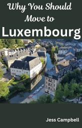 Icon image Why You Should Move to Luxembourg