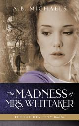 Icon image The Madness of Mrs. Whittaker