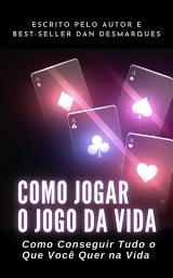 Icon image Como Jogar o Jogo da Vida: Como Conseguir Tudo o Que Você Quer na Vida