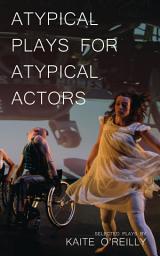 Icon image Atypical Plays for Atypical Actors: Selected Plays