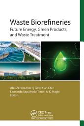 Icon image Waste Biorefineries: Future Energy, Green Products, and Waste Treatment