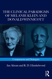 Icon image The Clinical Paradigms of Melanie Klein and Donald Winnicott: Comparisons and Dialogues