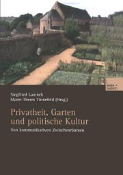 Icon image Privatheit, Garten und politische Kultur: Von kommunikativen Zwischenräumen