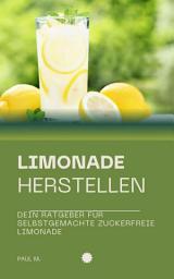 Icon image Limonade herstellen: Dein Ratgeber für selbstgemachte Zuckerfreie Limonade