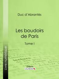 Icon image Les Boudoirs de Paris: Tome I, Volume 1