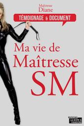 Icon image Ma vie de maîtresse SM: Entre érotisme et sensualité