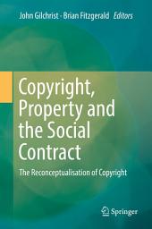 Icon image Copyright, Property and the Social Contract: The Reconceptualisation of Copyright