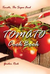 Icon image Tomato Cookbook: Tomato, The Super Food