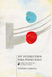 Icon image XIV Interlúdios para piano solo: Sobre melodias da liturgia cristã