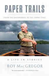 Icon image Paper Trails: From the Backwoods to the Front Page, a Life in Stories